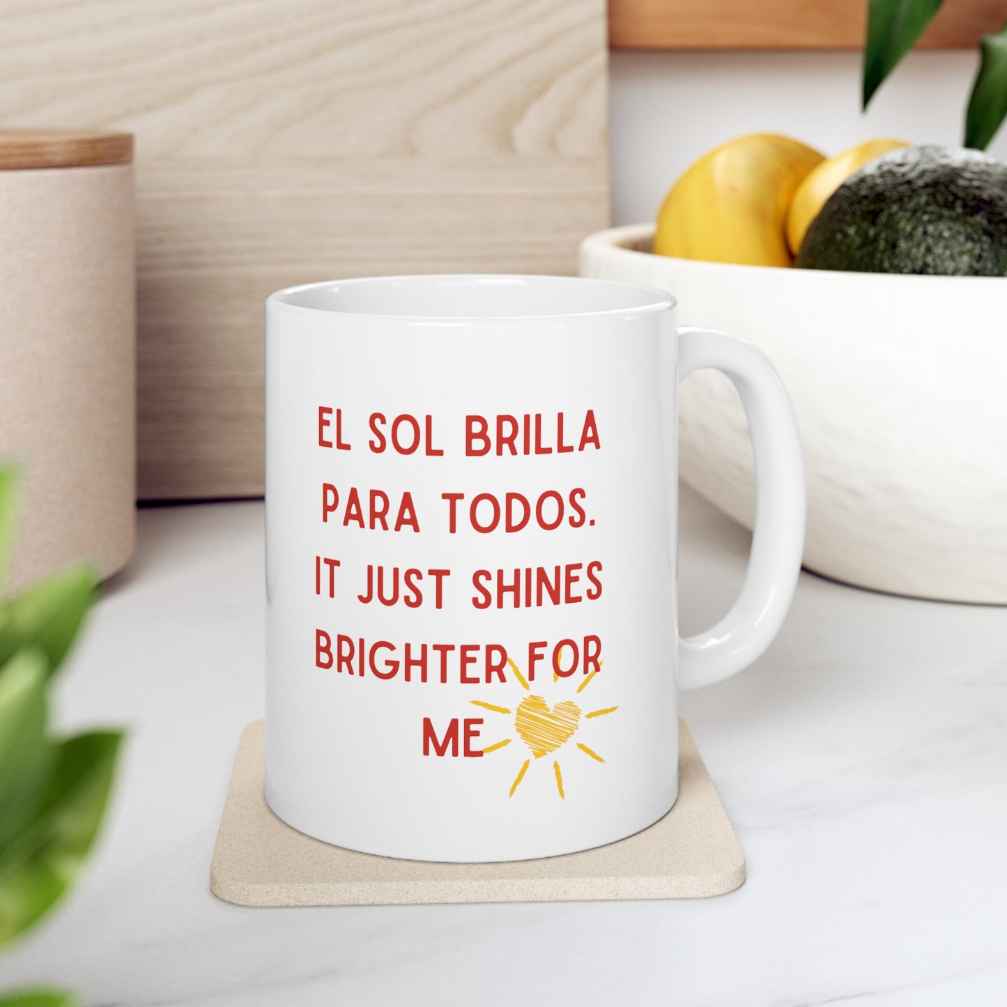 El Sol brilla para mi Ceramic Mug 11oz