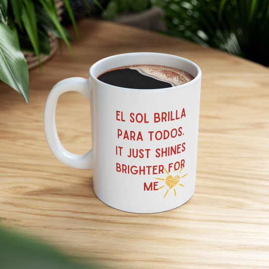 El Sol brilla para mi Ceramic Mug 11oz