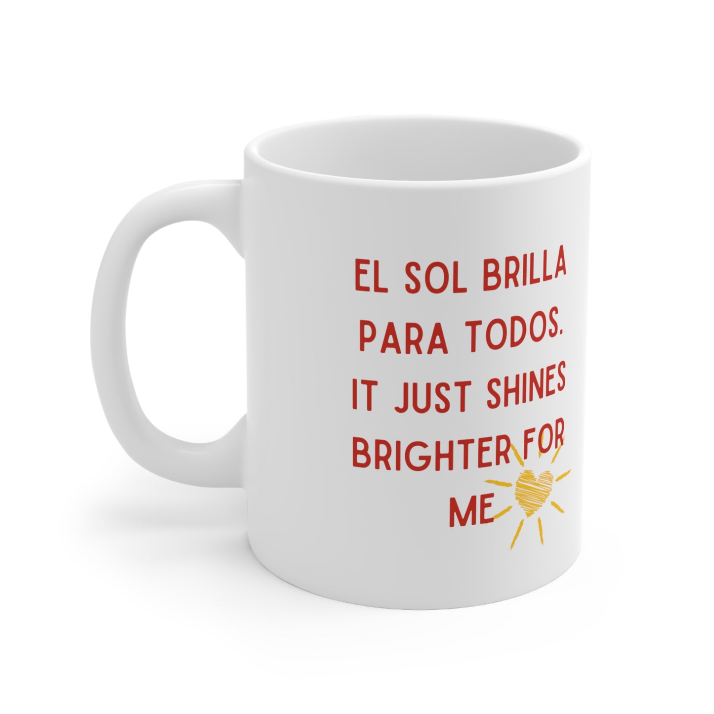 El Sol brilla para mi Ceramic Mug 11oz